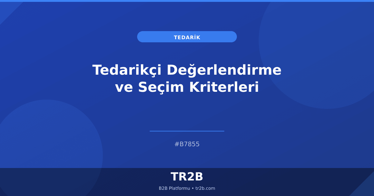 Tedarikçi Değerlendirme ve Seçim Kriterleri