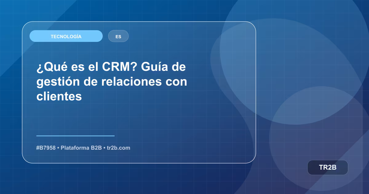 ¿Qué es el CRM? Guía de gestión de relaciones con clientes
