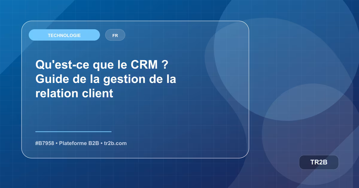 Qu'est-ce que le CRM ? Guide de la gestion de la relation client