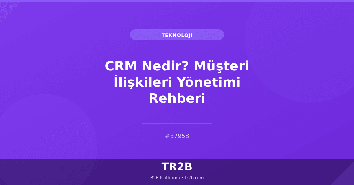 CRM Nedir? Müşteri İlişkileri Yönetimi Rehberi