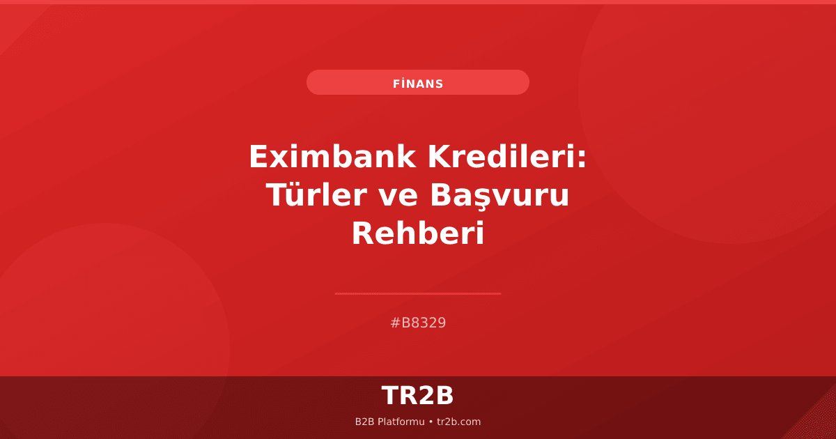 Eximbank Kredileri: Türler ve Başvuru Rehberi