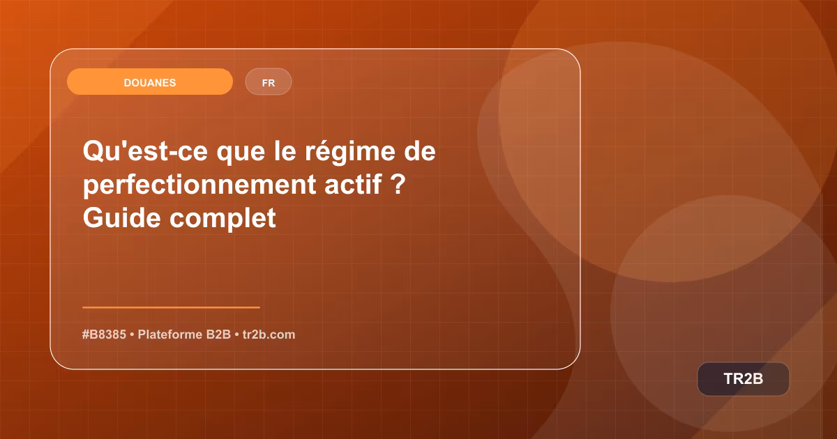 Qu'est-ce que le régime de perfectionnement actif ? Guide complet
