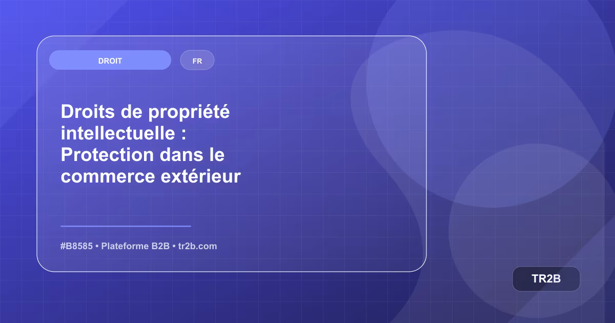 Droits de propriété intellectuelle : Protection dans le commerce extérieur