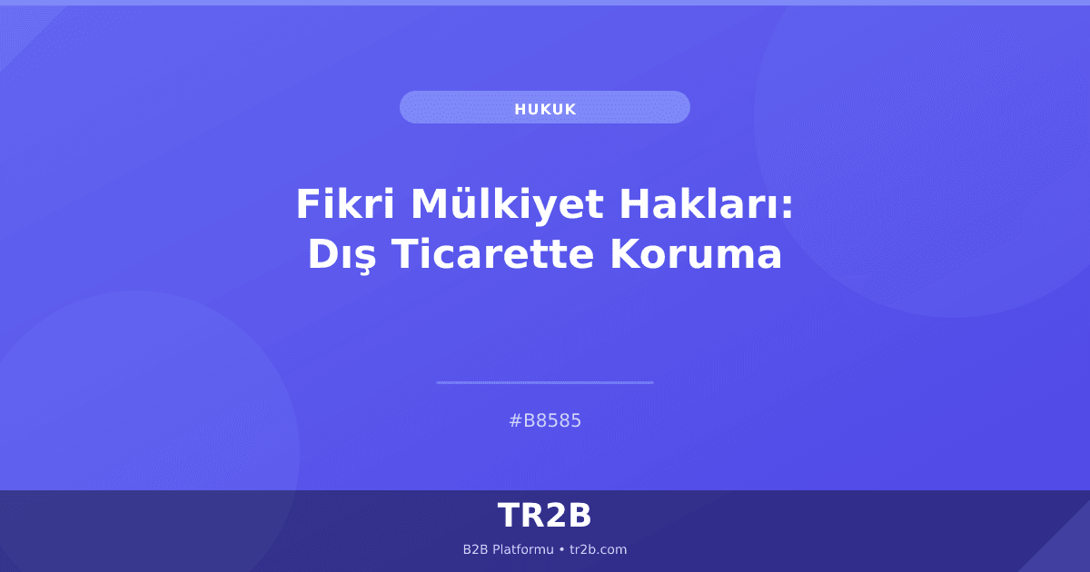 Fikri Mülkiyet Hakları: Dış Ticarette Koruma