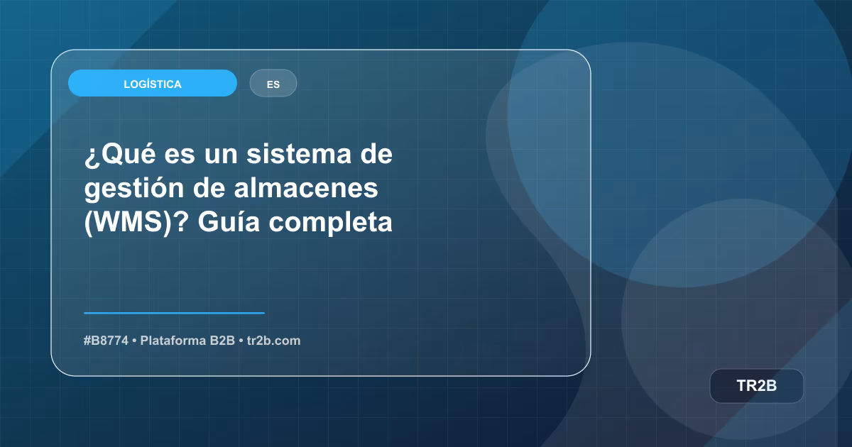 ¿Qué es un sistema de gestión de almacenes (WMS)? Guía completa