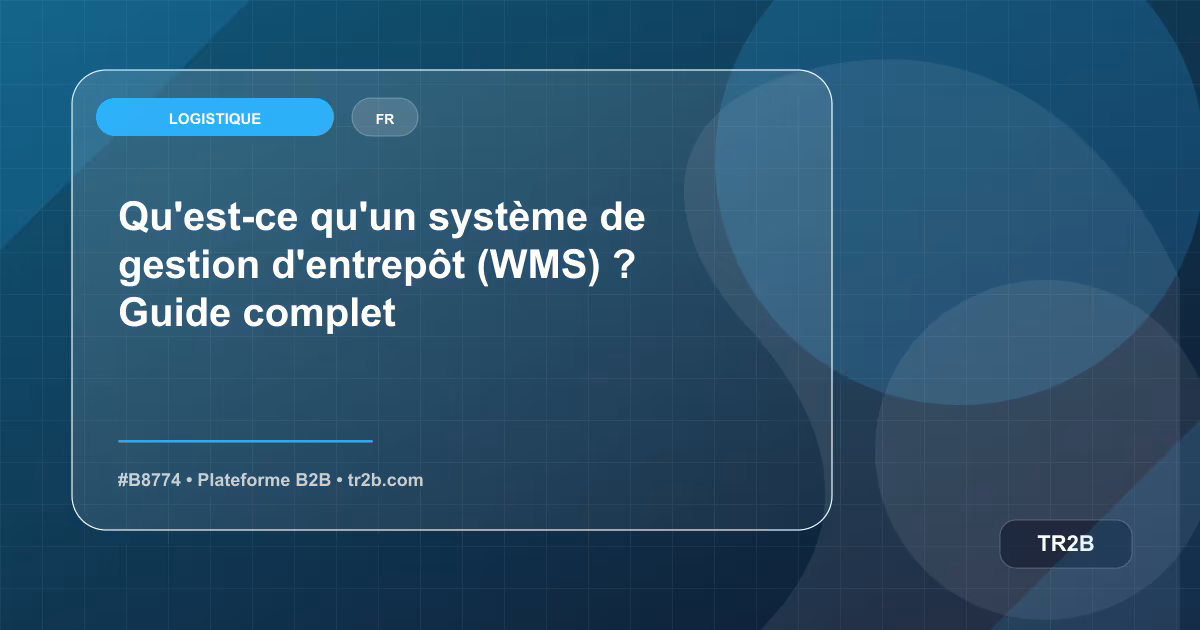 Qu'est-ce qu'un système de gestion d'entrepôt (WMS) ? Guide complet