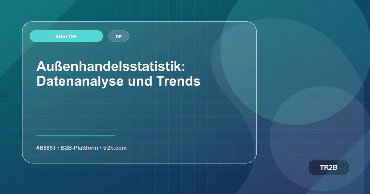 Außenhandelsstatistik: Datenanalyse und Trends