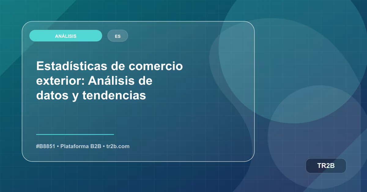Estadísticas de comercio exterior: Análisis de datos y tendencias