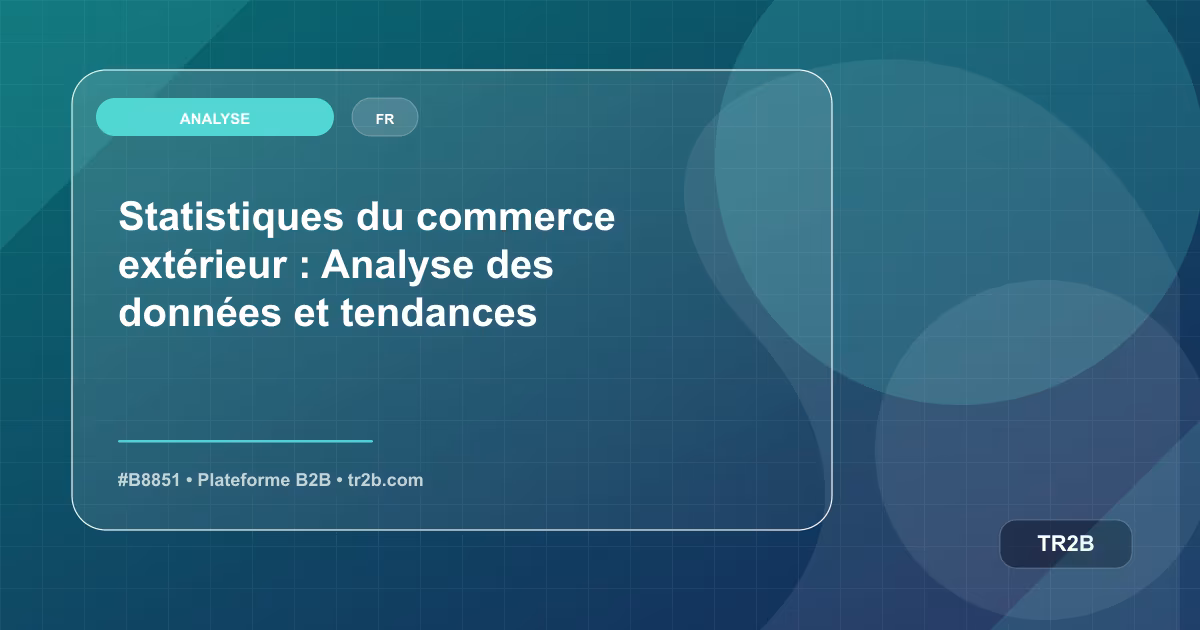 Statistiques du commerce extérieur : Analyse des données et tendances