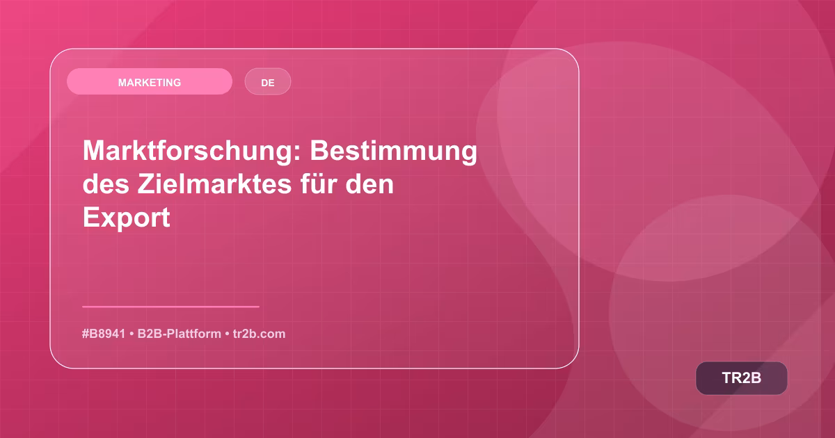 Marktforschung: Bestimmung des Zielmarktes für den Export