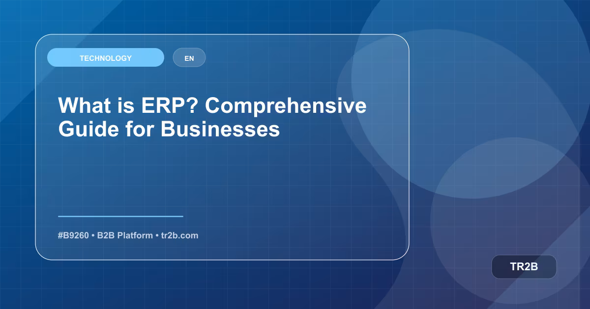 What is ERP? Comprehensive Guide for Businesses