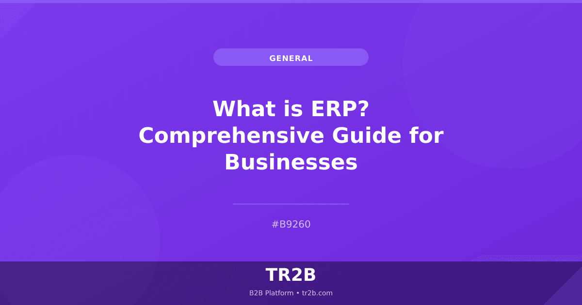 What is ERP? Comprehensive Guide for Businesses