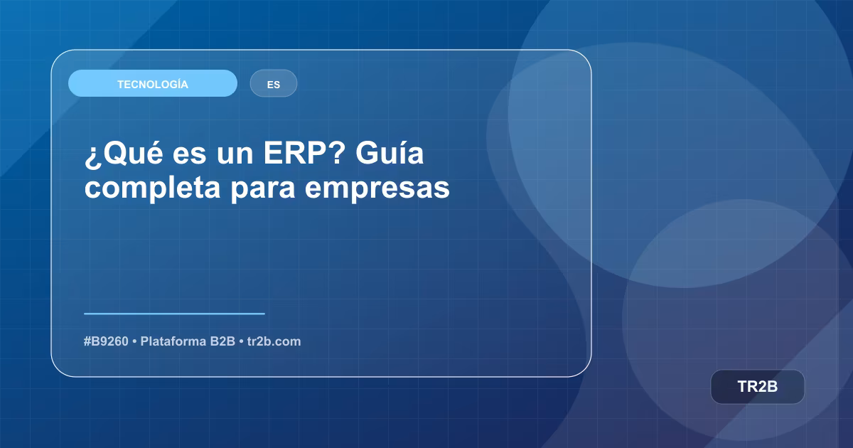 ¿Qué es un ERP? Guía completa para empresas