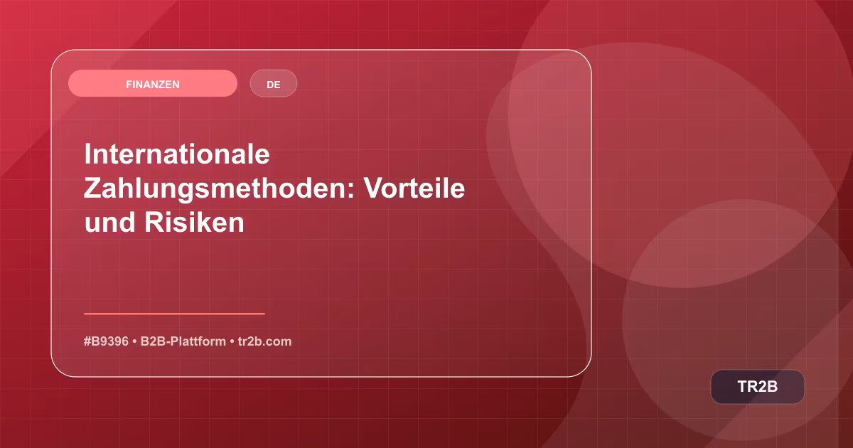 Internationale Zahlungsmethoden: Vorteile und Risiken