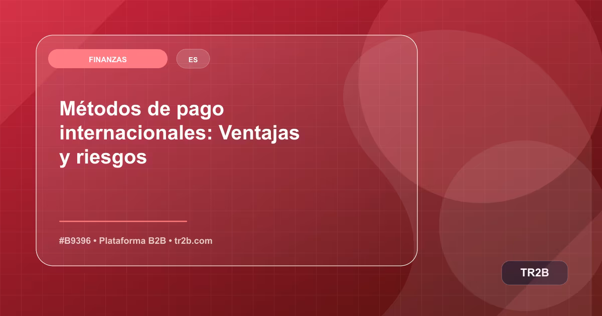 Métodos de pago internacionales: Ventajas y riesgos