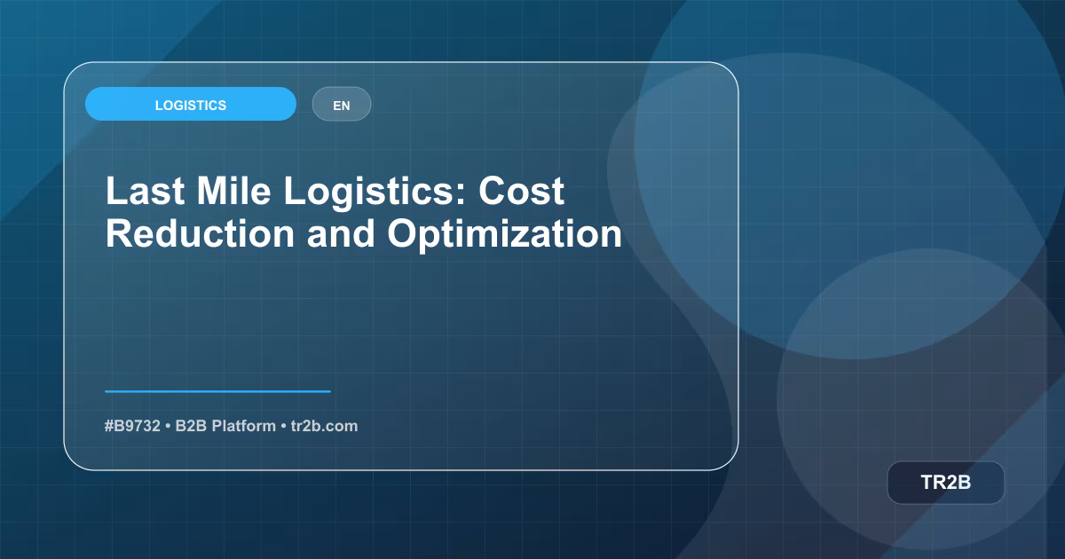 Last Mile Logistics: Cost Reduction and Optimization