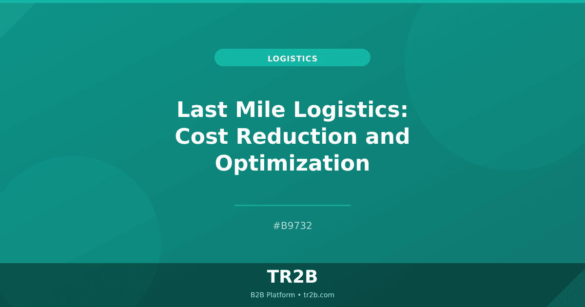 Last Mile Logistics: Cost Reduction and Optimization